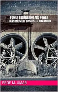 Power Engineering And Power Transmission: Basics To Advanced