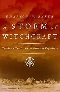 A Storm of Witchcraft: The Salem Trials and the American Experience