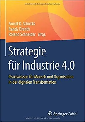 Strategie für Industrie 4.0: Praxiswissen für Mensch und Organisation in der digitalen Transformation