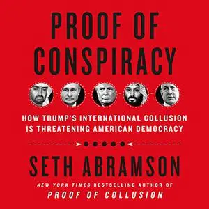 Proof of Conspiracy: How Trump's International Collusion Is Threatening American Democracy [Audiobook] (Repost)