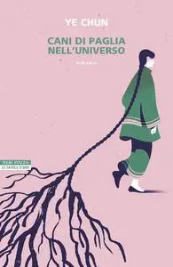 Ye Chun - Cani di paglia nell’universo