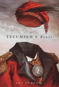 "Tecumseh's Bones" by Guy St-Denis