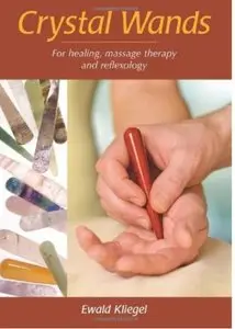 Crystal Wands: For Healing, Massage Therapy and Reflexology