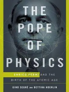 The Pope of Physics: Enrico Fermi and the Birth of the Atomic Age (repost)