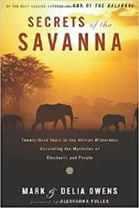 Secrets of the Savanna: Twenty-Three Years in the African Wilderness Unraveling the Mysteries of Elephants and People