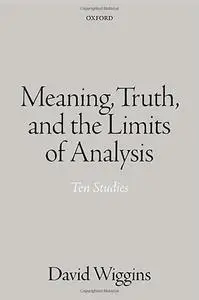 Meaning, Truth, and the Limits of Analysis: Ten Studies