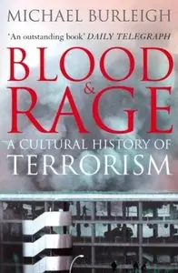 Blood and Rage: A Cultural history of Terrorism by Michael Burleigh