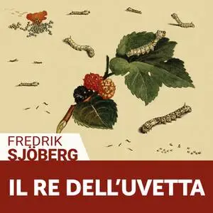 «Il re dell'uvetta» by Fredrik Sjöberg