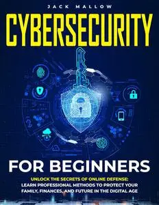 CYBERSECURITY FOR BEGINNERS: Unlock the Secrets of Online Defense