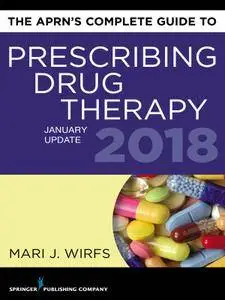 The APRN’s Complete Guide to Prescribing Drug Therapy 2018