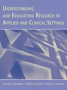 Understanding and Evaluating Research in Applied and Clinical Settings