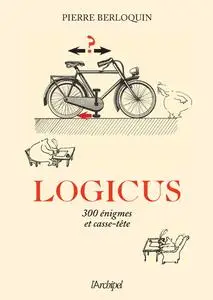 Pierre Berloquin, "Logicus: 300 énigmes et casse-tête"