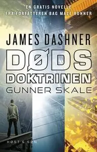 «Dødsdoktrinen - Gunner Skale» by James Dashner