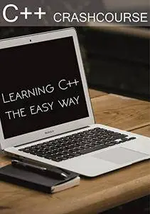 C++ Crashcourse: Learning C++ the easy way