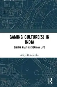 Gaming Culture(s) in India: Digital Play in Everyday Life