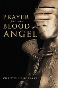 «Prayer for the Blood Angel» by Chantelle Roberts