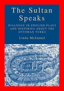 The Sultan Speaks: Dialogue in English Plays and Histories about the Ottoman Turks