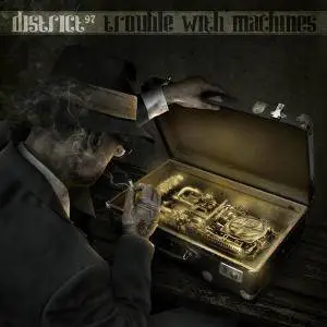 District 97 - Trouble With Machines (2012)