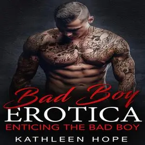 «Bad Boy Erotica: Enticing the Bad Boy» by Kathleen Hope