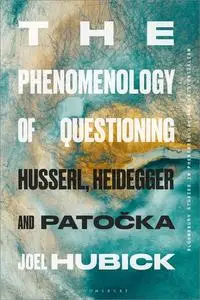 The Phenomenology of Questioning: Husserl, Heidegger and Patocka