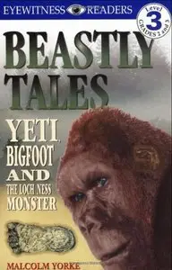 Beastly Tales: Yeti, Bigfoot, and the Loch Ness Monster (DK Reader - Level 3 (Quality))