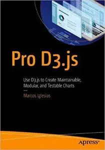 Pro D3.js: Use D3.js to Create Maintainable, Modular, and Testable Charts