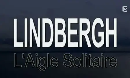 (Fr3) Lindbergh, l'aigle solitaire (2011)