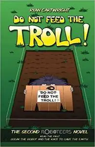 Do not feed the troll! (The Roboteers series) (Volume 2)