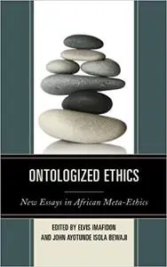 Ontologized Ethics: New Essays in African Meta-Ethics