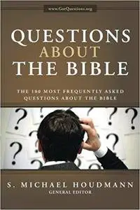 Questions about the Bible: The 100 Most Frequently Asked Questions About the Bible