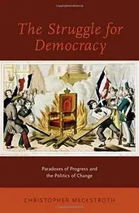 The Struggle for Democracy: Paradoxes of Progress and the Politics of Change (Repost)