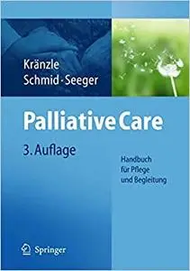 Palliative Care: Handbuch für Pflege und Begleitung