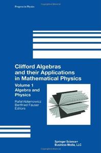 Clifford Algebras and their Applications in Mathematical Physics Volume 1: Algebra and Physics