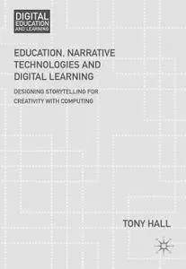 Education, Narrative Technologies and Digital Learning: Designing Storytelling for Creativity with Computing
