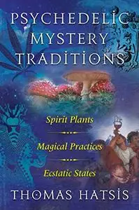 Psychedelic Mystery Traditions: Spirit Plants, Magical Practices, and Ecstatic States [Audiobook]