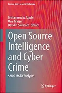 Open Source Intelligence and Cyber Crime: Social Media Analytics