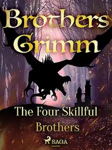 «The Four Skillful Brothers» by Brothers Grimm
