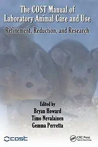 The COST Manual of Laboratory Animal Care and Use: Refinement, Reduction, and Research