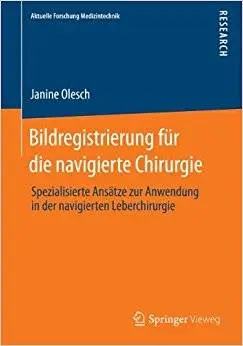 Bildregistrierung für die navigierte Chirurgie: Spezialisierte Ansätze zur Anwendung in der navigierten Leberchirurgie (Repost)