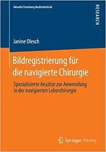 Bildregistrierung für die navigierte Chirurgie: Spezialisierte Ansätze zur Anwendung in der navigierten Leberchirurgie (Repost)
