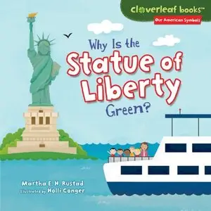 Why Is the Statue of Liberty Green? (Cloverleaf Books: Our American Symbols) by Martha E. H. Rustad
