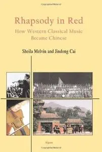 Rhapsody in Red- How Western Classical Music Became Chinese