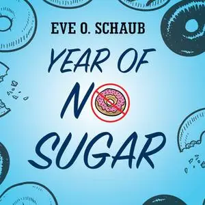«Year of No Sugar: A Memoir» by Eve O. Schaub