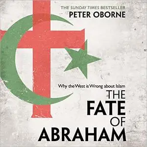 The Fate of Abraham: Why the West Is Wrong about Islam [Audiobook]