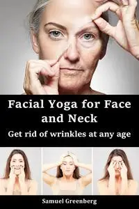 Facial Yoga for Face and Neck: Get rid of wrinkles at any age