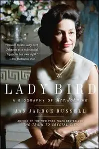 «Lady Bird: A Biography of Mrs. Johnson» by Jan Jarboe Russell