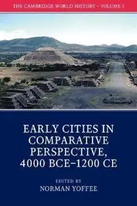 The Cambridge World History, Volume 3: Early Cities and Comparative History, 4000 BCE-1200 CE