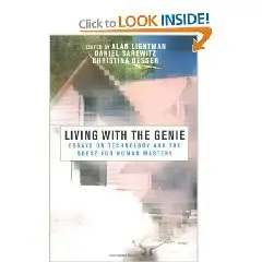   	 Living with the Genie: Essays On Technology And The Quest For Human Mastery  
