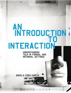 An Introduction to Interaction: Understanding Talk in Formal and Informal Settings (repost)