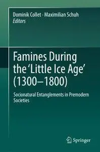 Famines During the ʻLittle Ice Ageʼ (1300-1800): Socionatural Entanglements in Premodern Societies